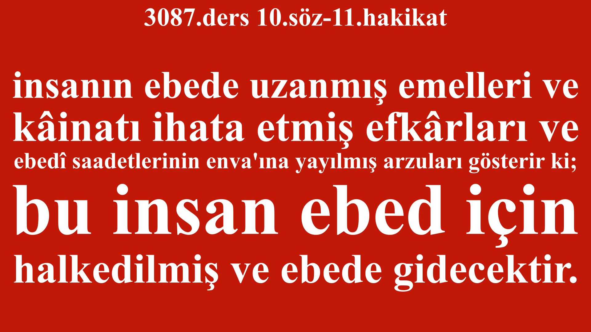 3087.ders 10.söz-11.hakikat-bu insan ebed için halkedilmiş