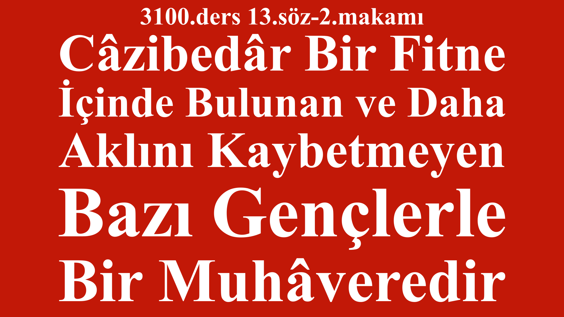 3100.ders 13.söz-2.makamı-Aklını Kaybetmeyen Bazı Gençlerle