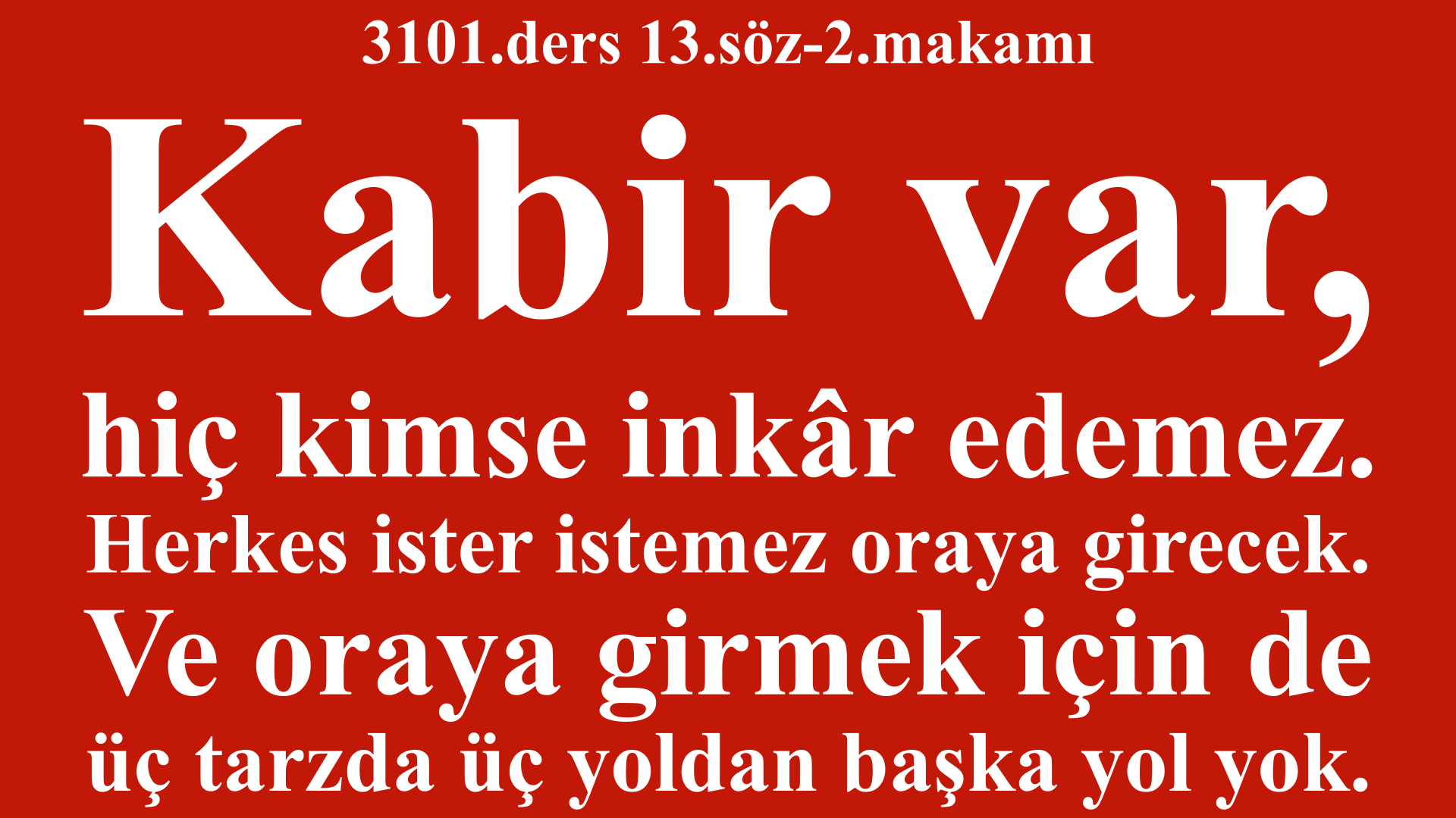 3101.ders 13.söz-2.makamı-Kabir var, hiç kimse inkâr edemez