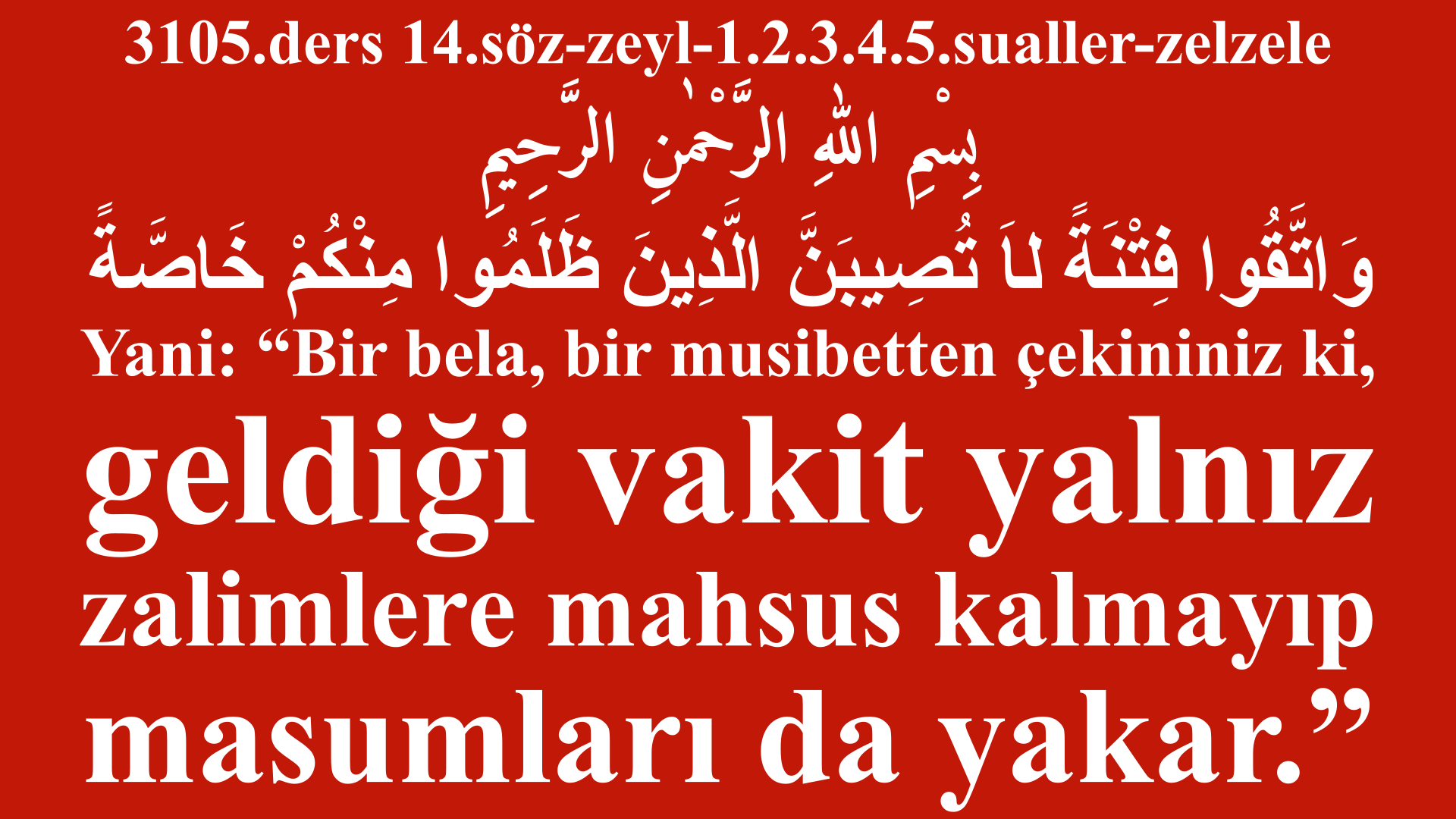 3105.ders 14.söz-zeyl-1.2.3.4.5.sualler-zelzele-Bir bela, bir musibetten çekininiz ki