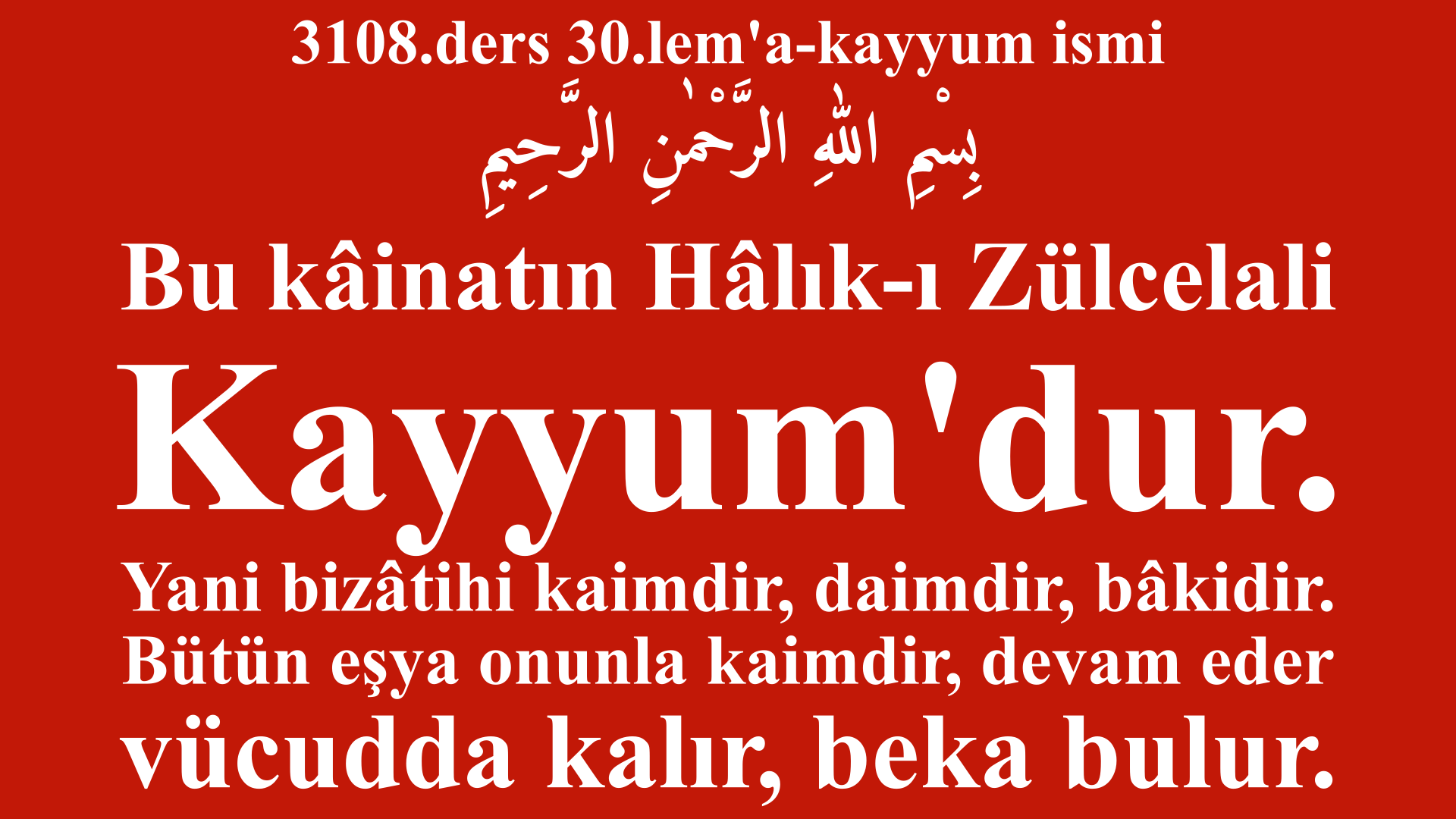 3108.ders 30.lem'a-kayyum ismi-Bu kâinatın Hâlık-ı Zülcelali Kayyum'dur