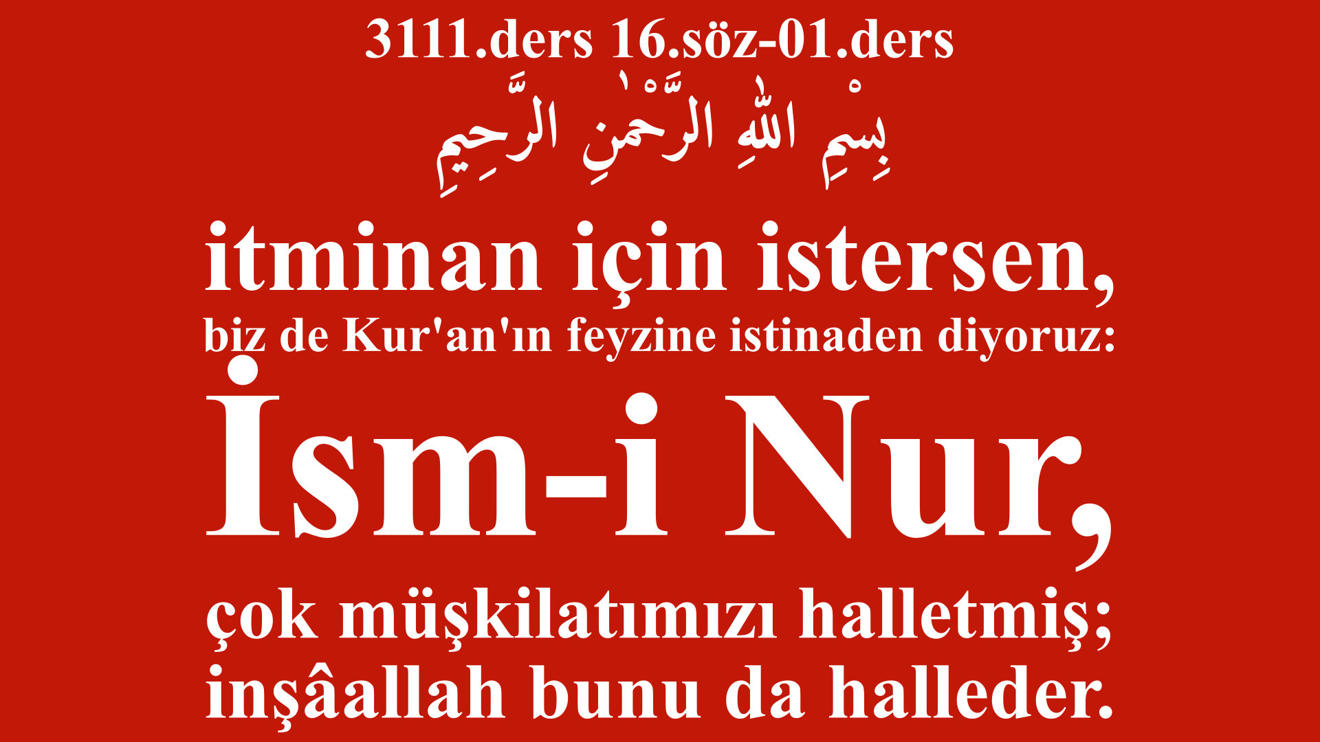 3111.ders 16.söz-01.ders-İsm-i Nur, çok müşkilatımızı halletmiş