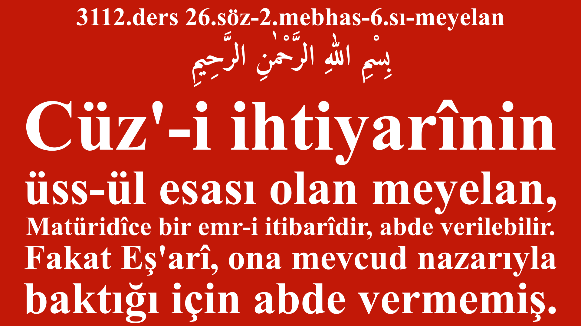 3112.ders 26.söz-2.mebhas-6.sı-meyelan-Cüz'-i ihtiyarînin üss-ül esası olan meyelan