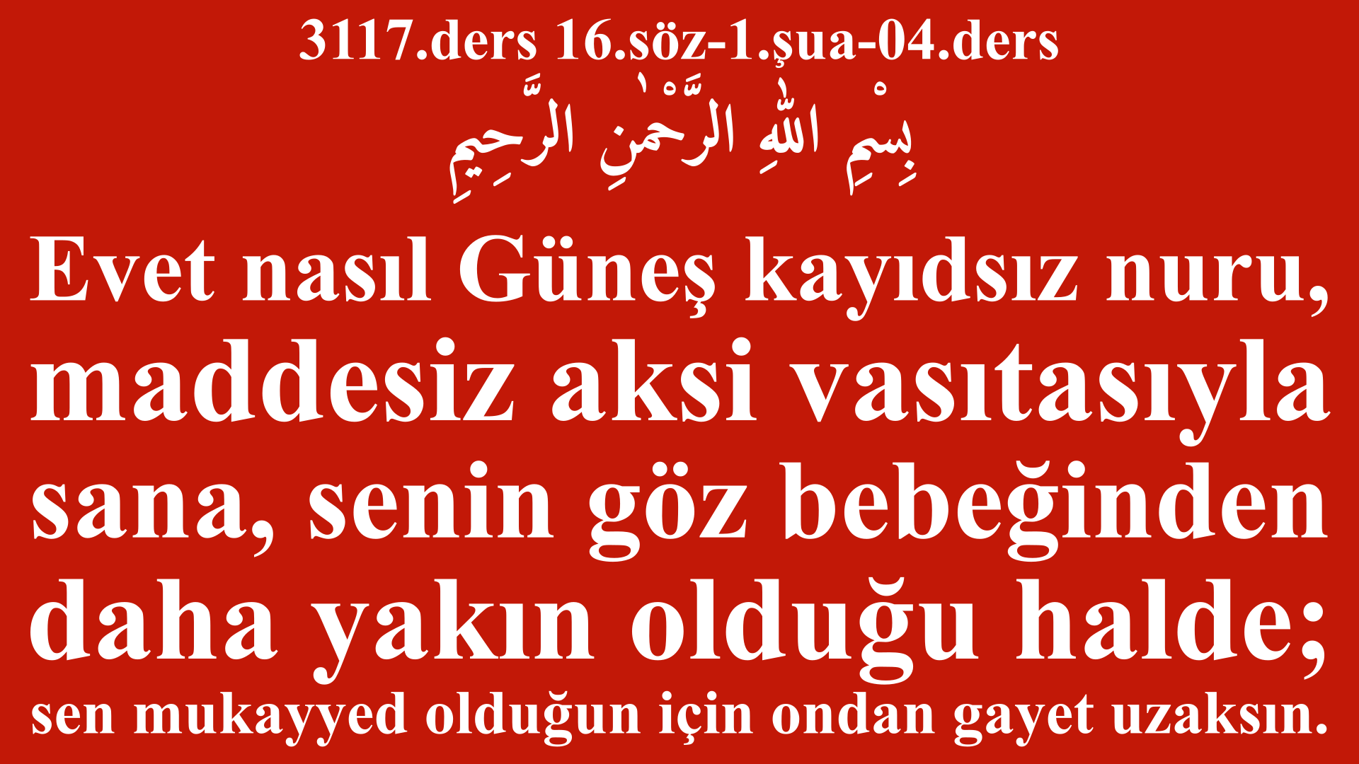 3117.ders 16.söz-1.şua-04.ders-sana, senin göz bebeğinden daha yakın