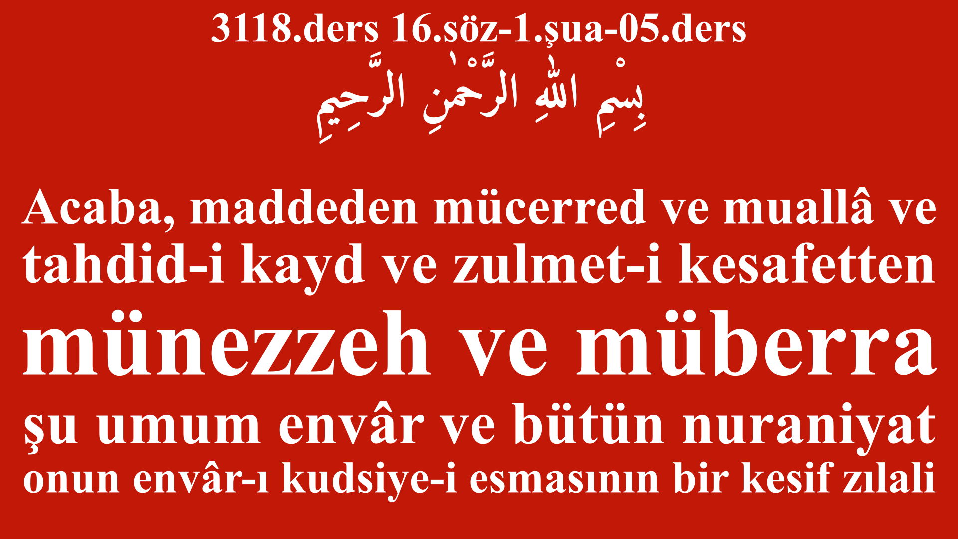 3118.ders 16.söz-1.şua-05.ders-Acaba, maddeden mücerred ve muallâ