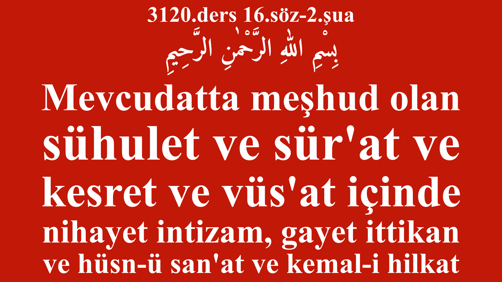 3120.ders 16.söz-2.şua-Mevcudatta meşhud olan sühulet ve sür'at ve kesret