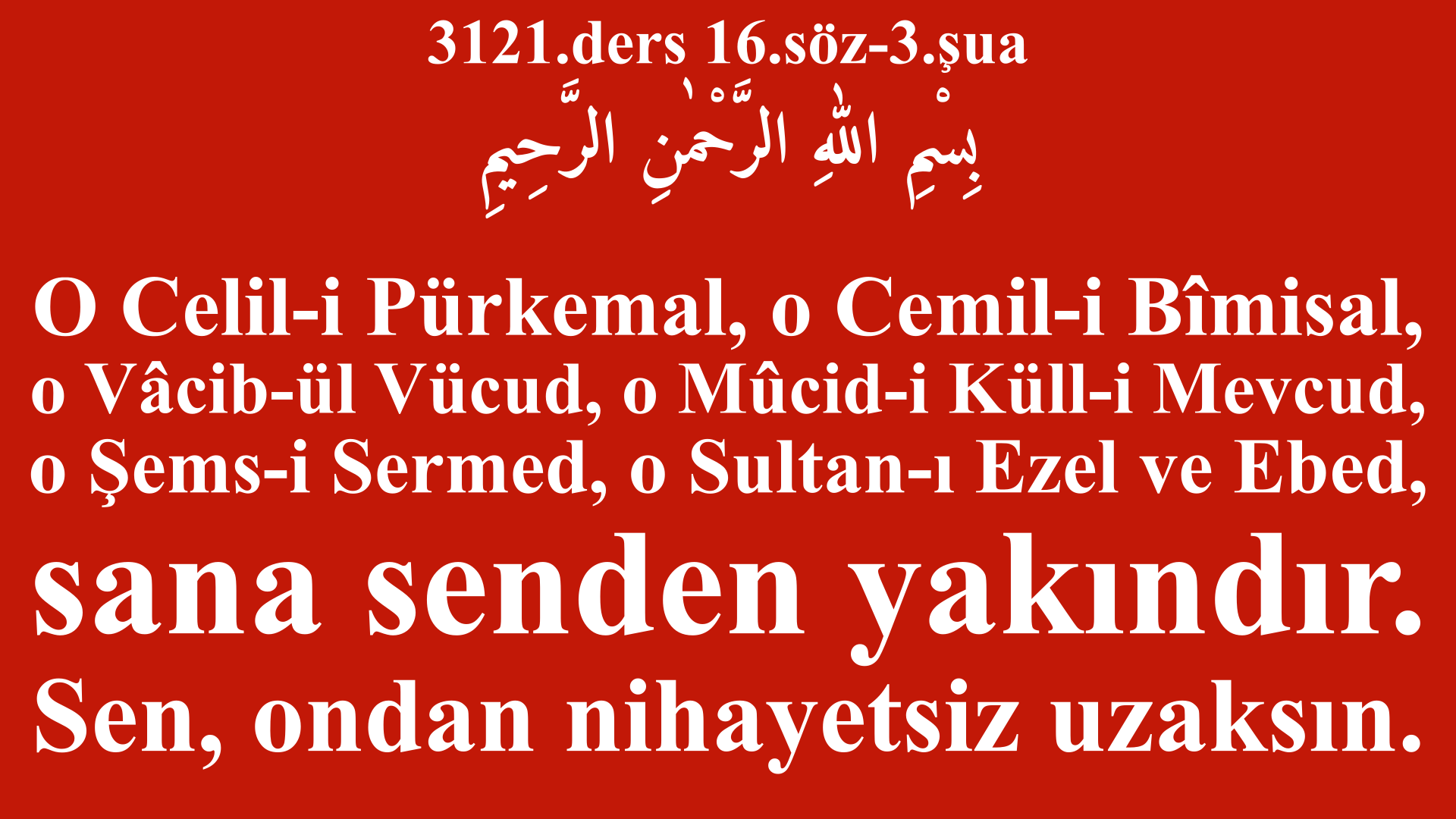 3121.ders 16.söz-3.şua-o Sultan-ı Ezel ve Ebed, sana senden yakındır