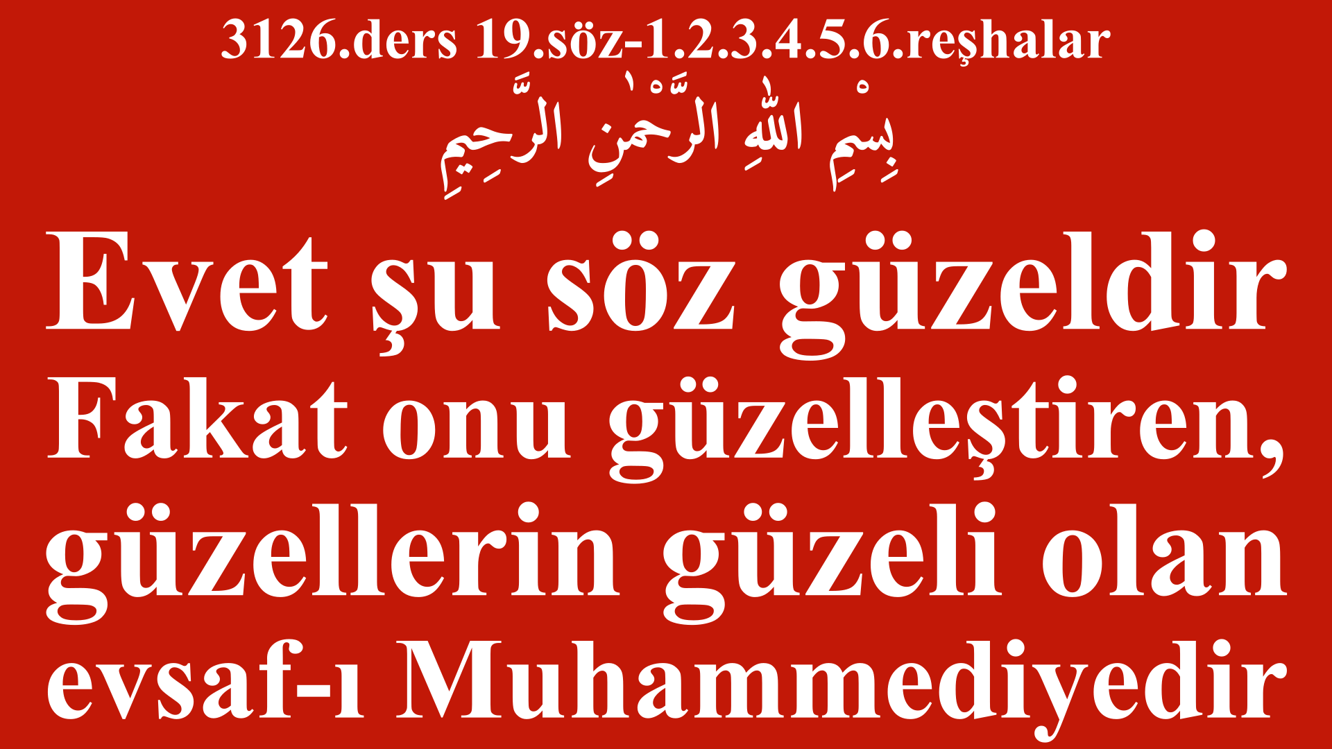 3126.ders 19.söz-1.2.3.4.5.6.reşhalar-güzellerin güzeli olan